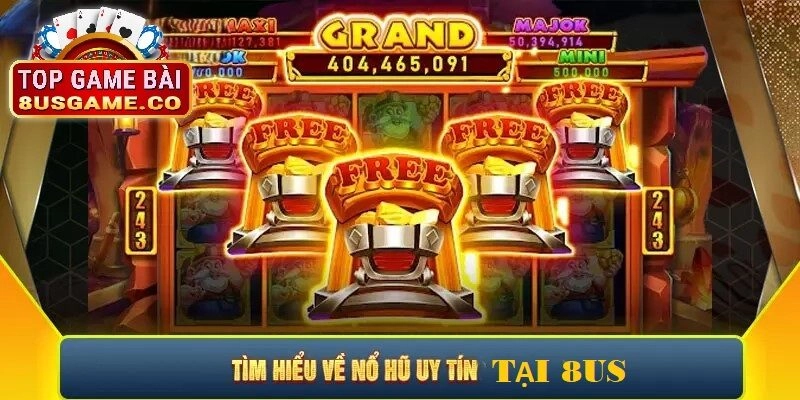 Giới thiệu chi tiết về nổ hũ uy tín tại 8US