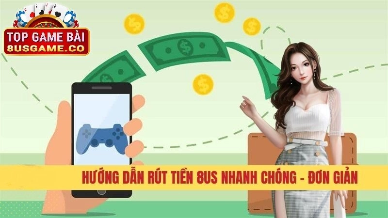 Hướng dẫn thực hiện rút tiền tại 8US