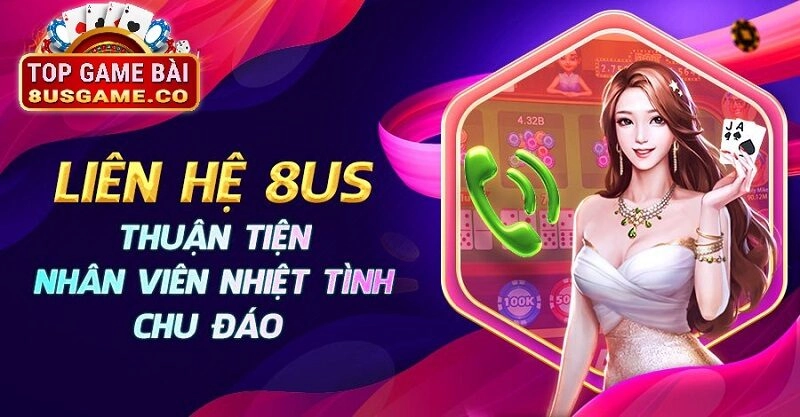 Lợi ích khi người chơi chủ động liên hệ với 8us