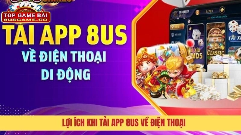 Những Tính Năng Ưu Việt Của Tải App 8US