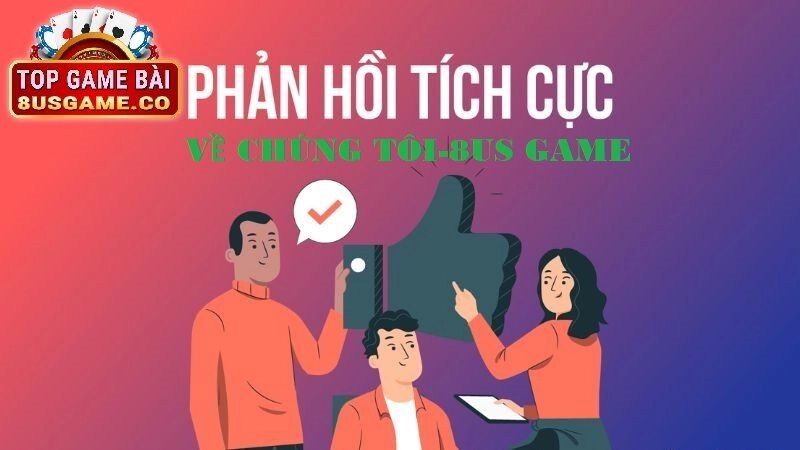 Phản hồi tích từ người chơi về về chúng tôi 8US game