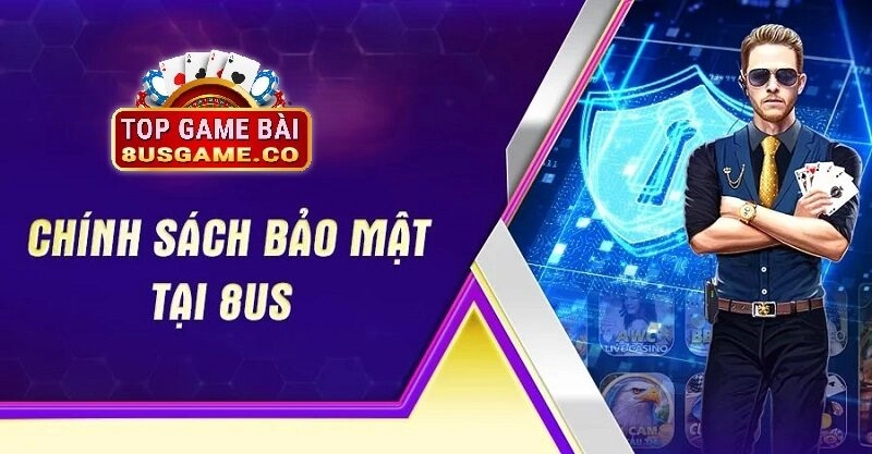 Tầm quan trọng của chính sách bảo mật tại 8us