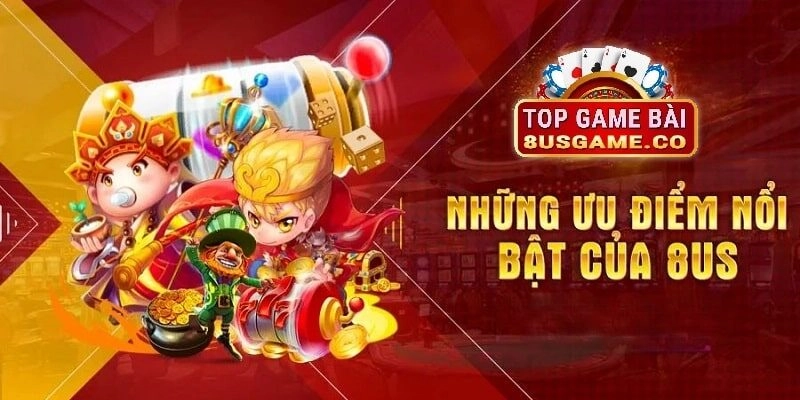8US game được mệnh danh là thiên đường giải trí bởi mang nhiều ưu điểm nổi bật 