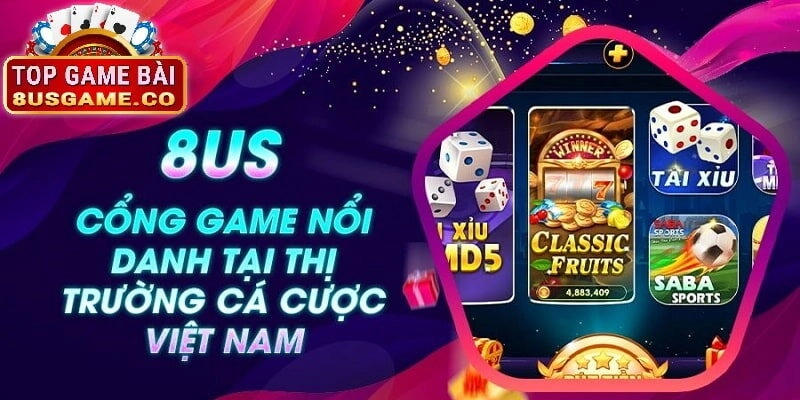 8US là cổng game nổi danh tại thị trường cá cược Việt nam