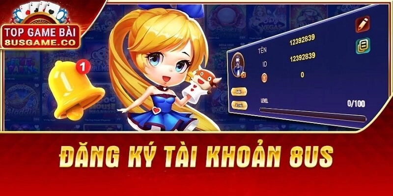 Chỉ với vài bước đơn giản bạn đã có thể dễ dàng đăng ký tài khoản chơi tại cổng game 8US
